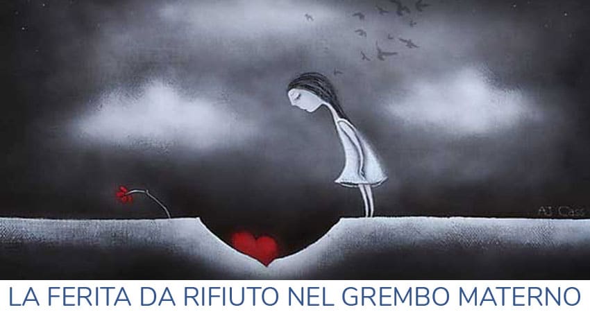 la ferita da rifiuto nel grembo materno